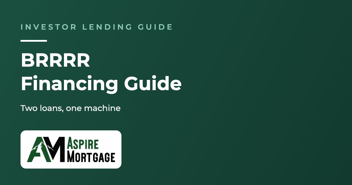 Blog 1 BRRRR Financing With Aspire Mortgage: The Two-Loan Playbook